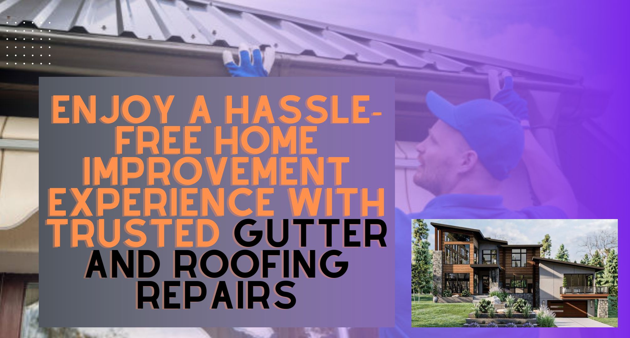 Enjoy a Hassle-Free Home Improvement Experience with Trusted Gutter and Roofing Repairs
